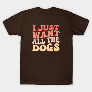 I Just Want All The Dogs Groovy Dog Lover T-Shirt